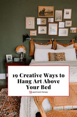 How High to Hang Art Above Bed Without Headboard: Delving into the Aesthetics and Practicalities of Bedroom Art Displays